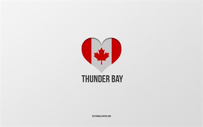 ich liebe thunder bay, kanadische st&#228;dte, grauer hintergrund, thunder bay, kanada, kanadisches flaggenherz, lieblingsst&#228;dte, liebe thunder bay