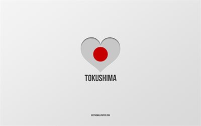 J&#39;aime Tokushima, villes japonaises, fond gris, Tokushima, Japon, coeur de drapeau japonais, villes pr&#233;f&#233;r&#233;es, Love Tokushima