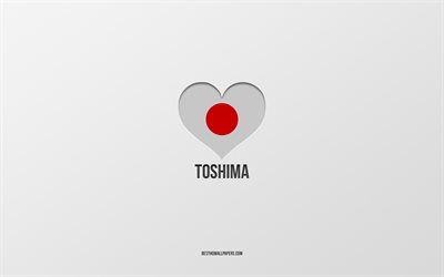 J&#39;aime Toshima, villes japonaises, fond gris, Toshima, Japon, coeur de drapeau japonais, villes pr&#233;f&#233;r&#233;es, Love Toshima