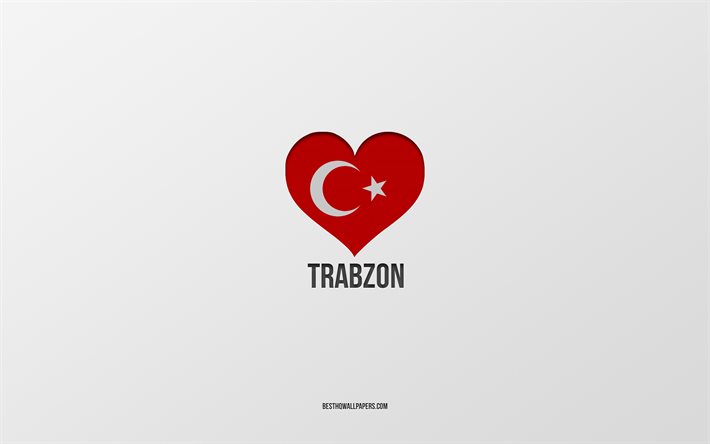 トラブゾンが大好き, トルコの都市, 灰色の背景, トラブゾン, トルコ, トルコ国旗のハート, 好きな都市