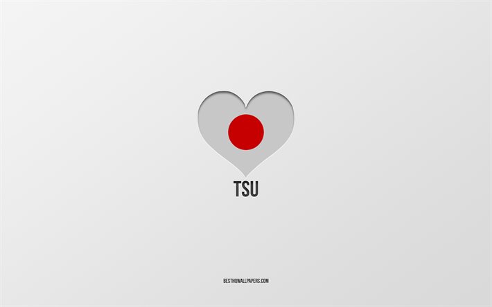 Amo Tsu, citt&#224; giapponesi, sfondo grigio, Tsu, Giappone, cuore della bandiera giapponese, citt&#224; preferite, Love Tsu