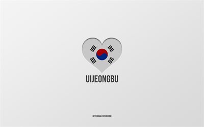 Uijeongbu&#39;u seviyorum, G&#252;ney Kore şehirleri, gri arka plan, Uijeongbu, G&#252;ney Kore, G&#252;ney Kore bayrağı kalbi, favori şehirler, Love Uijeongbu