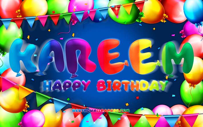 Joyeux anniversaire Kareem, 4k, cadre de ballon color&#233;, nom Kareem, fond bleu, Kareem Joyeux anniversaire, Kareem anniversaire, noms masculins am&#233;ricains populaires, Concept d’anniversaire, Kareem