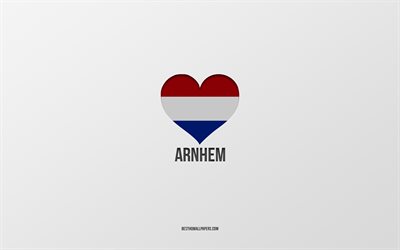 I Love Arnhem, Dutch cities, Day of Arnhem, gray background, Arnhem, Netherlands, Dutch flag heart, favorite cities, Love Arnhem