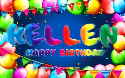 Joyeux anniversaire Kellen, 4k, cadre de ballon color&#233;, nom Kellen, fond bleu, Kellen Joyeux anniversaire, Kellen Anniversaire, noms masculins am&#233;ricains populaires, Concept d&#39;anniversaire, Kellen
