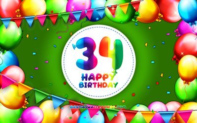 Happy 34th birthday, 4k, colorful balloon frame, Birthday Party, green background, Happy 34 Years Birthday, creative, 34th Birthday, Birthday concept, 34th Birthday Party