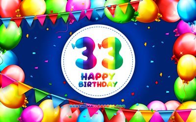 Heureux 33e anniversaire, 4k, color&#233; ballon cadre, F&#234;te d&#39;Anniversaire, fond bleu, Heureux de 33 Ans Anniversaire, cr&#233;atif, 33e anniversaire, Anniversaire concept, 33e F&#234;te d&#39;Anniversaire