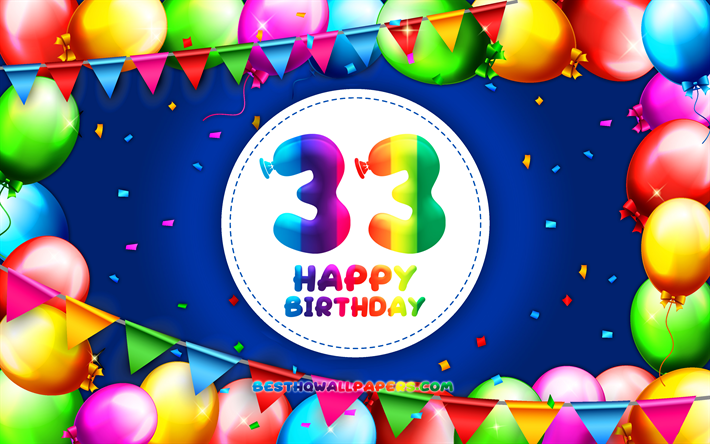 gl&#252;cklich 33th birthday, 4k, bunte ballon-rahmen, geburtstagsfeier, blauer hintergrund, gl&#252;cklich, 33 jahre, geburtstag, kreativ, 33th birthday, geburtstag konzept, 33th birthday party
