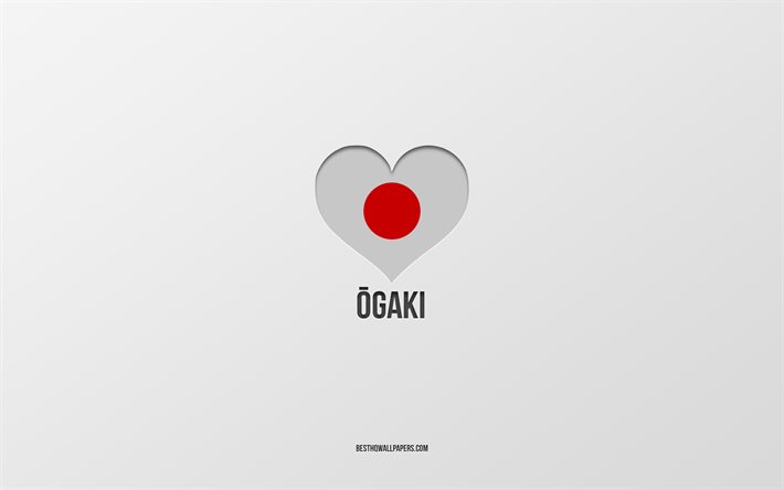 ich liebe ogaki, japanische st&#228;dte, tag von ogaki, grauer hintergrund, ogaki, japan, japanisches flaggenherz, lieblingsst&#228;dte, liebe ogaki