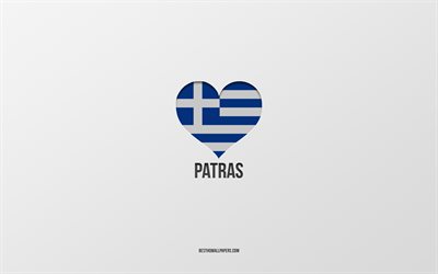 J'aime Patras, villes grecques, Jour de Patras, fond gris, Patras, Grèce, coeur de drapeau grec, villes préférées, Amour Patras