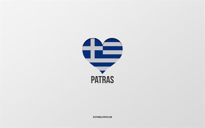 I Love Patras, Greek cities, Day of Patras, gray background, Patras, Greece, Greek flag heart, favorite cities, Love Patras