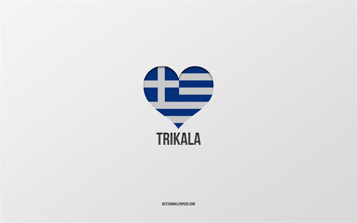 J&#39;aime Trikala, villes grecques, Jour de Trikala, fond gris, Trikala, Gr&#232;ce, coeur de drapeau grec, villes pr&#233;f&#233;r&#233;es, Amour Trikala