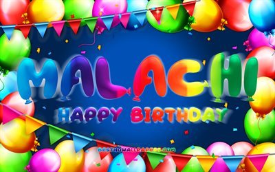 Happy Birthday Malachi, 4k, colorful balloon frame, Malachi name, blue background, Malachi Happy Birthday, Malachi Birthday, popular american male names, Birthday concept, Malachi