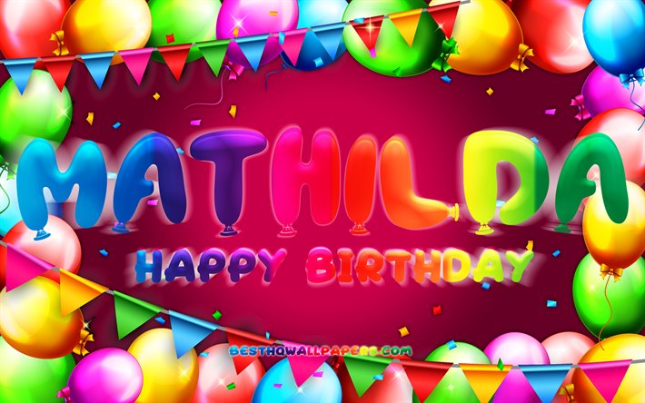 Grattis Mathilda, 4k, f&#228;rgglad ballong ram, Mathilda namn, lila bakgrund, Mathilda Grattis P&#229; F&#246;delsedagen, Mathilda F&#246;delsedag, popul&#228;ra tyska kvinnliga namn, F&#246;delsedag koncept, Mathilda