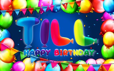 Happy Birthday Till, 4k, colorful balloon frame, Till name, blue background, Till Happy Birthday, Till Birthday, popular german male names, Birthday concept, Till