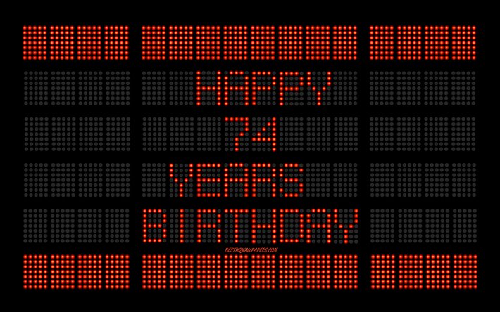 74 buon Compleanno, 4k, digital scoreboard, Felice Di 74 Anni, Compleanno, arte digitale, 74 Anni, rosso, tabellone, lampadine, Felice 74esima di Compleanno, feste di Compleanno, sfondo scoreboard