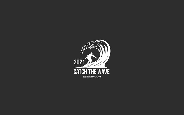 2021 New Year, catch the wave, gray background, 2021 minimalism art, Happy New Year 2021, 2021 concepts
