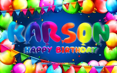 Happy Birthday Karson, 4k, colorful balloon frame, Karson name, blue background, Karson Happy Birthday, Karson Birthday, popular american male names, Birthday concept, Karson
