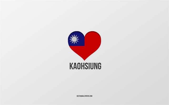 J&#39;aime Kaohsiung, villes de Taiwan, Jour de Kaohsiung, fond gris, Kaohsiung, Taiwan, coeur du drapeau de Taiwan, villes pr&#233;f&#233;r&#233;es, Love Kaohsiung