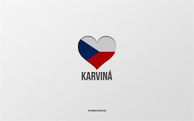 J&#39;aime Karvina, villes tch&#232;ques, Jour de Karvina, fond gris, Karvina, R&#233;publique tch&#232;que, coeur de drapeau tch&#232;que, villes pr&#233;f&#233;r&#233;es, Amour Karvina
