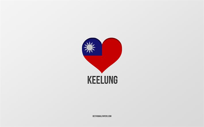 J&#39;aime Keelung, les villes de Taiwan, le jour de Keelung, fond gris, Keelung, Taiwan, coeur du drapeau de Taiwan, villes pr&#233;f&#233;r&#233;es, Love Keelung