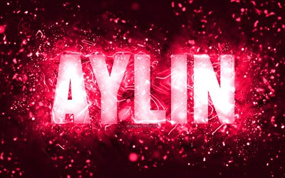 Happy Birthday Aylin, 4k, pink neon lights, Aylin name, creative, Aylin Happy Birthday, Aylin Birthday, popular american female names, picture with Aylin name, Aylin