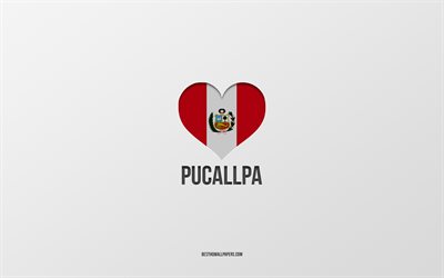 ich liebe pucallpa, peruanische st&#228;dte, tag von pucallpa, grauer hintergrund, peru, pucallpa, peruanisches flaggenherz, lieblingsst&#228;dte, liebe pucallpa