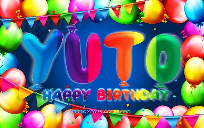 Joyeux Anniversaire Yuto, 4k, color&#233; ballon cadre, Yuto nom, fond bleu, Yuto Joyeux Anniversaire, Yuto Anniversaire, cr&#233;atif, Anniversaire concept, Yuto