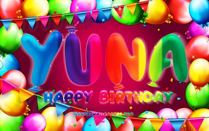 Happy Birthday Yuna, 4k, colorful balloon frame, female names, Yuna name, purple background, Yuna Happy Birthday, Yuna Birthday, creative, Birthday concept, Yuna