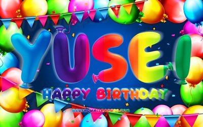 happy birthday yusei, 4k, bunte ballon-rahmen, yusei namen, blauer hintergrund, yusei happy birthday, yusei geburtstag, kreativ, geburtstag konzept, yusei
