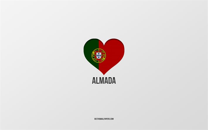 I Love Almada, cidades portuguesas, fundo cinza, Almada, Portugal, bandeira portuguesa cora&#231;&#227;o, cidades favoritas, Love Almada