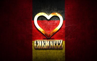 Chemnitz&#39;i seviyorum, alman şehirleri, altın yazıt, Almanya, altın kalp, bayraklı Chemnitz, Chemnitz, favori şehirler