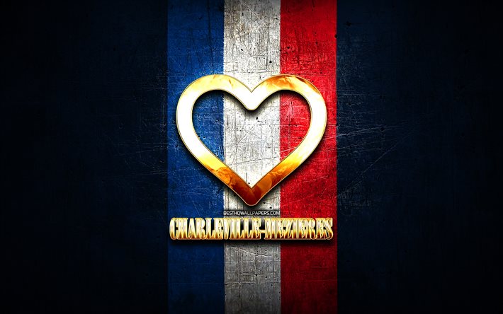 Charleville-Mezieres&#39;i seviyorum, fransız şehirleri, altın yazıt, Fransa, altın kalp, bayraklı Charleville-Mezieres, Charleville-Mezieres, favori şehirler, Love Charleville-Mezieres