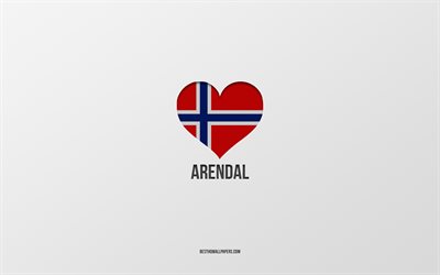 J&#39;aime Arendal, villes norv&#233;giennes, fond gris, Arendal, Norv&#232;ge, coeur du drapeau norv&#233;gien, villes pr&#233;f&#233;r&#233;es, Love Arendal