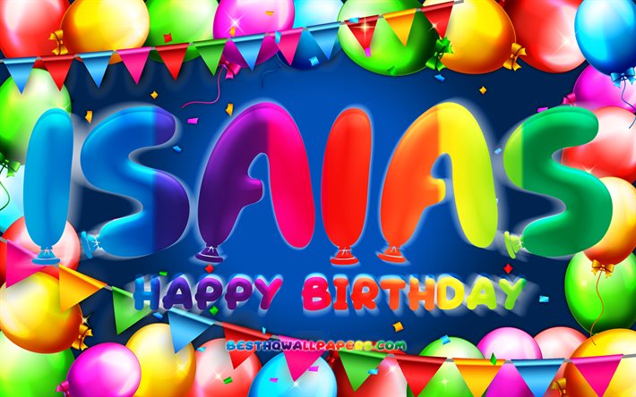 Joyeux anniversaire Isaias, 4k, cadre ballon color&#233;, nom Isaias, fond bleu, Isaias joyeux anniversaire, Isaias anniversaire, noms masculins am&#233;ricains populaires, concept d&#39;anniversaire, Isaias