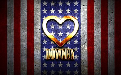 I Love Downey, amerikanska st&#228;der, gyllene inskription, USA, gyllene hj&#228;rta, amerikanska flaggan, Downey, favoritst&#228;der, Love Downey