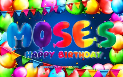 Happy Birthday Moses, 4k, colorful balloon frame, Moses name, blue background, Moses Happy Birthday, Moses Birthday, popular american male names, Birthday concept, Moses