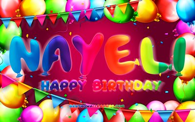Joyeux anniversaire Nayeli, 4k, cadre ballon color&#233;, nom Nayeli, fond violet, Nayeli joyeux anniversaire, anniversaire Nayeli, noms f&#233;minins am&#233;ricains populaires, concept d&#39;anniversaire, Nayeli