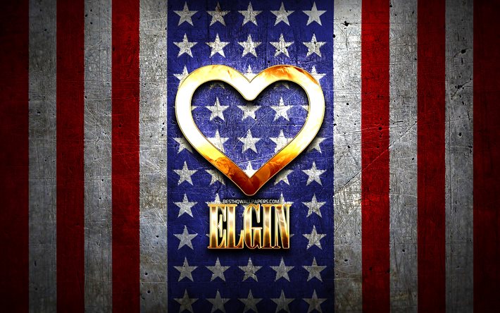 I Love Elgin, cidades americanas, inscri&#231;&#227;o dourada, EUA, cora&#231;&#227;o de ouro, bandeira americana, Elgin, cidades favoritas, Amor Elgin