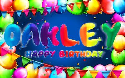 Happy Birthday Oakley, 4k, colorful balloon frame, Oakley name, blue background, Oakley Happy Birthday, Oakley Birthday, popular american male names, Birthday concept, Oakley