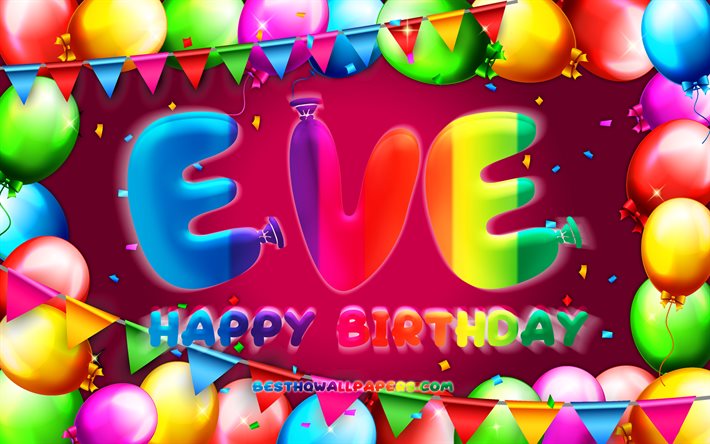 Happy Birthday Eve, 4k, colorful balloon frame, Eve name, purple background, Eve Happy Birthday, Eve Birthday, popular american female names, Birthday concept, Eve