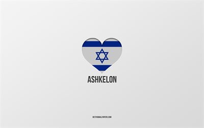 Aşkelon&#39;u Seviyorum, İsrail şehirleri, Aşkelon G&#252;n&#252;, gri arka plan, Aşkelon, İsrail, İsrail bayrağı kalp, favori şehirler, Aşk Aşkelon