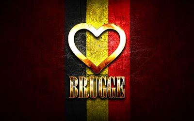 Amo Brugge, citt&#224; belghe, iscrizione d&#39;oro, Giorno di Brugge, Belgio, cuore d&#39;oro, Brugge con bandiera, Brugge, Citt&#224; del Belgio, citt&#224; preferite, Love Brugge