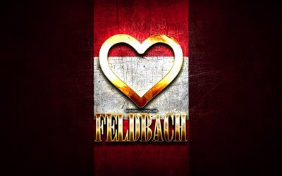 Eu amo Feldbach, cidades austr&#237;acas, inscri&#231;&#227;o dourada, Dia de Feldbach, &#193;ustria, cora&#231;&#227;o de ouro, Feldbach com bandeira, Feldbach, Cidades da &#193;ustria, cidades favoritas, Love Feldbach