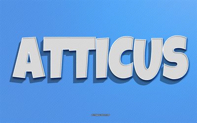 Atticus, fond de lignes bleues, fonds d&#39;&#233;cran avec noms, nom Atticus, noms masculins, carte de voeux Atticus, dessin au trait, photo avec nom Atticus