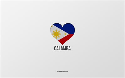 Eu Amo Calamba, Filipinas cidades, Dia de Calamba, fundo cinza, Calamba, Filipinas, bandeira filipina cora&#231;&#227;o, cidades favoritas, Amor Calamba