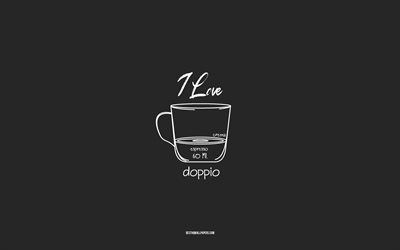 ドッピオコーヒーが大好き, 4k, 灰色の背景, ドッピオコーヒーレシピ, チョークアート, ドッピオコーヒー, コーヒーメニュー, コーヒーレシピ, ドッピオコーヒーの材料, ドッピオ