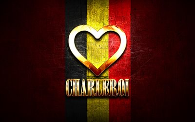 I Love Charleroi, belgian cities, golden inscription, Day of Charleroi, Belgium, golden heart, Charleroi with flag, Charleroi, Cities of Belgium, favorite cities, Love Charleroi