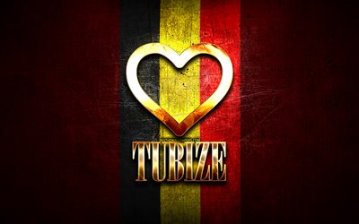 ich liebe tubize, belgische st&#228;dte, goldene inschrift, tag von tubize, belgien, goldenes herz, tubize mit flagge, tubize, lieblingsst&#228;dte, liebe tubize