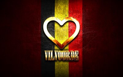 I Love Vilvoorde, belgian cities, golden inscription, Day of Vilvoorde, Belgium, golden heart, Vilvoorde with flag, Vilvoorde, Cities of Belgium, favorite cities, Love Vilvoorde